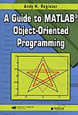A Guide to MATLAB Object-Oriented Programming