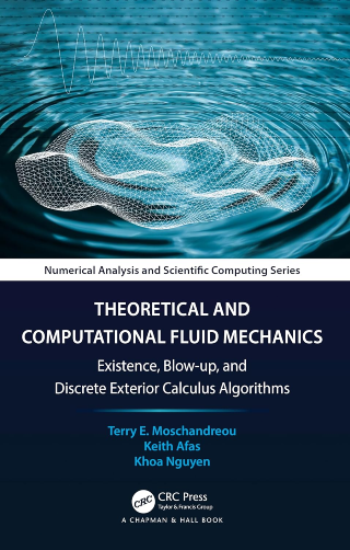 Theoretical and Computational Fluid Mechanics: Existence, Blow-up, and Discrete Exterior Calculus Algorithms