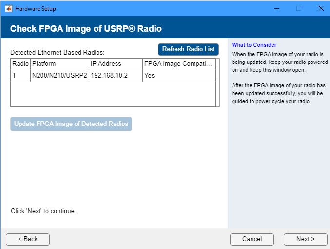 Check FPGA image of the USRP radio. If the FPGA image of your radio is not compatible with the software version being installed, click on Update FPGA Image of Detected Radios option.