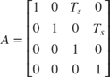 $$ A = \left[
 \begin{array}{c c c c}
 1 & 0 & T_s & 0 \\
 0 & 1 & 0 & T_s \\
 0 & 0 & 1 & 0 \\
 0 & 0 & 0 & 1
 \end{array}
 \right]
$$