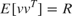 $E[vv^T]=R$
