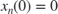 $x_n(0)=0$