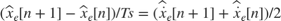 $(\hat{x}_e[n+1]-\hat{x}_e[n])/Ts=(\hat{\dot{x}}_e[n+1]+\hat{\dot{x}}_e[n])/2$