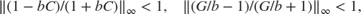 $$ \| (1-bC)/(1+bC) \|_\infty < 1 , \quad \| (G/b-1)/(G/b+1) \|_\infty <
1 , $$