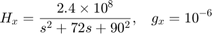 $$ H_x = { 2.4 \times 10^8 \over s^2 + 72 s + 90^2 } , \;\;\; g_x = 10^{-6} $$