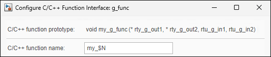 Configure C/C++ Function interface dialog box. The value of C/C++ function name is my_$N. The function name in C/C++ function prototype is my_g_func.
