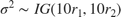 $\sigma^2 \sim IG(10r_1,10r_2)$