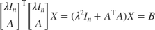 $$\left[\begin{array}{c}\lambda I_n\\A\end{array}\right]^\mathrm{T} \left[\begin{array}{c}\lambda
I_n\\A\end{array}\right]X = (\lambda^2I_n + A^\mathrm{T}A)X = B$$