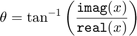 $$&#10;\theta = \tan^{-1}\left({\mbox{\texttt{imag}}(x)\over \mbox{\texttt{real}}(x)}\right)&#10;$$