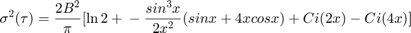 $$\sigma^2(\tau) = \frac{2B^2}{\pi}[\ln{2} + \\&#10;-\frac{sin^3x}{2x^2}(sinx + 4xcosx) + Ci(2x) - Ci(4x)]$$