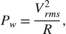 $$P_w = \frac{V_{{rms}}^2}{R},$$