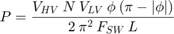 $$P = \frac{V_{HV} \: N \: V_{LV} \: \phi \: (\pi - |\phi|)}{ 2 \: \pi^2 \: F_{SW} \: L}$$