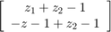 $$\left[\begin{array}{c}z_1+z_2-1\\-z-1 +&#10;z_2-1\end{array}\right] $$