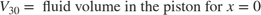 $$ V_{30}= \mbox{ fluid volume in the piston for } x = 0 $$