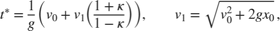 $$ t^{*} = \frac{1}{g}\left(v_0+ v_1\left(\frac{1+\kappa}{1-\kappa}\right)
\right),\qquad v_1=\sqrt{v_0^2+2gx_0}, $$