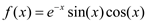 f(x)=e to the -x sin(x)cos(x)